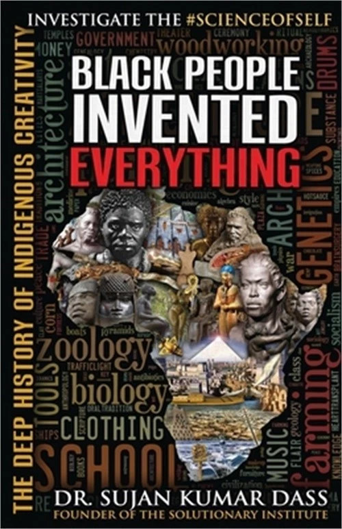 Black People Invented Everything: The Deep History of Indigenous Creativity
