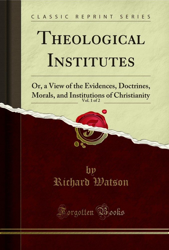 Theological Institutes, Vol. 1 of 2 (Classic Reprint)