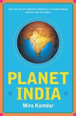 Planet India: How the Fastest Growing Democracy Is Transforming America and the