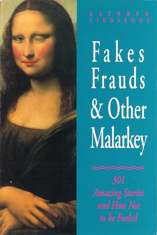 Fakes, Frauds & Other Malarkey: 301 Amazing Stories & How Not to Be Fooled