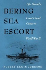 Bering Sea Escort: Life Aboard a Coast Guard Cutter in World War II by