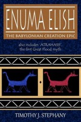 Enuma Elish: The Babylonian Creation Epic: Also Includes 'Atrahasis’, The F…