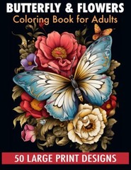Butterfly & flowers coloring book for adult large print designs: 50 – Paperback