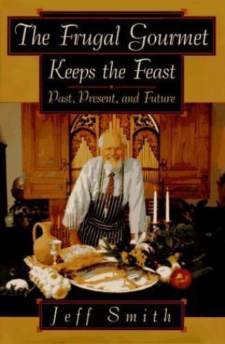 The Frugal Gourmet Keeps the Feast: Past P- Jeff Smith, 9780688115685, hardcover