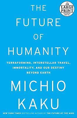 Future of Humanity : Terraforming Mars, Interstellar Travel, Immortality, and…