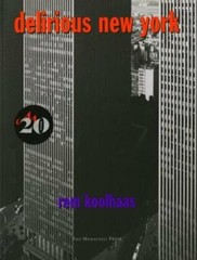 Delirious New York: A Retroactive Manifesto for Manhattan by Rem Koolhaas: New