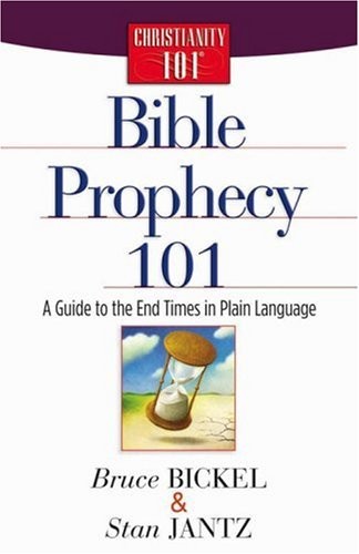 BIBLE PROPHECY 101: A GUIDE TO THE END TIMES IN PLAIN By Bruce Bickel & Stan