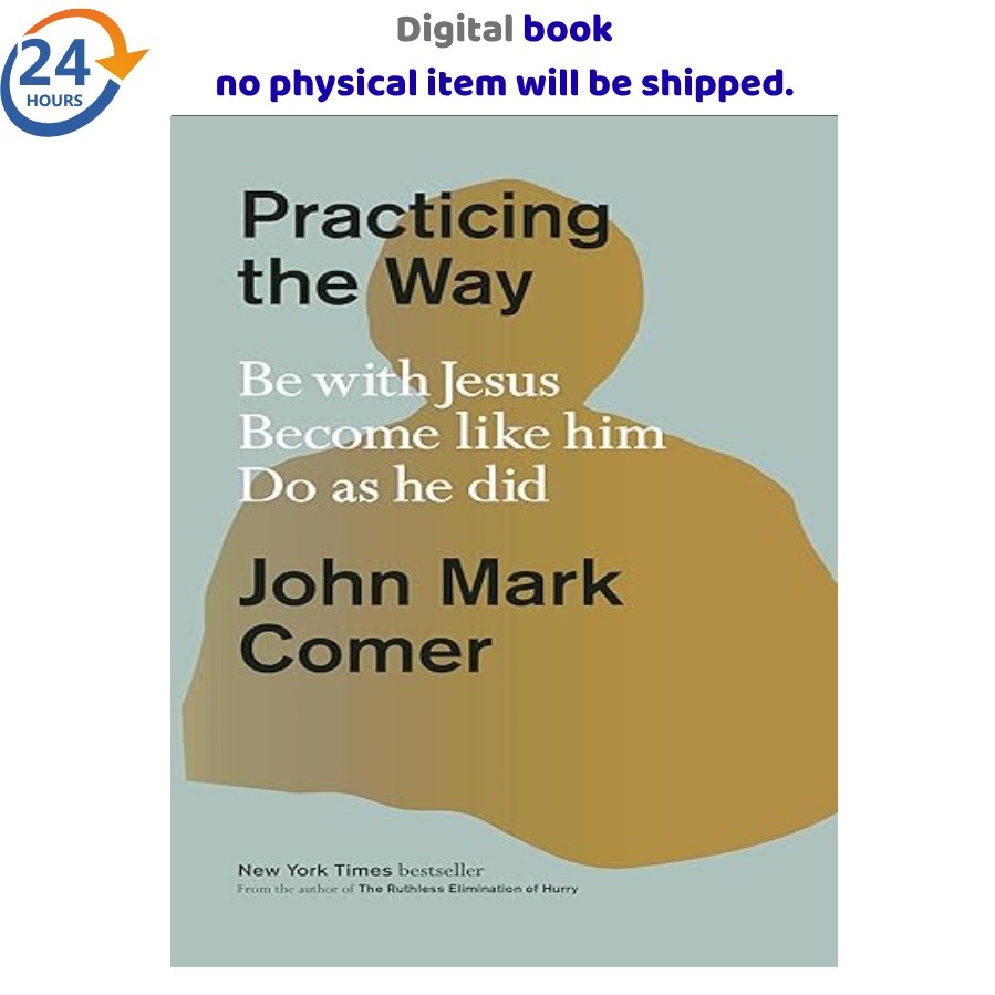 Practicing the Way: Be with Jesus. Become lik 2024 John Mark Comer