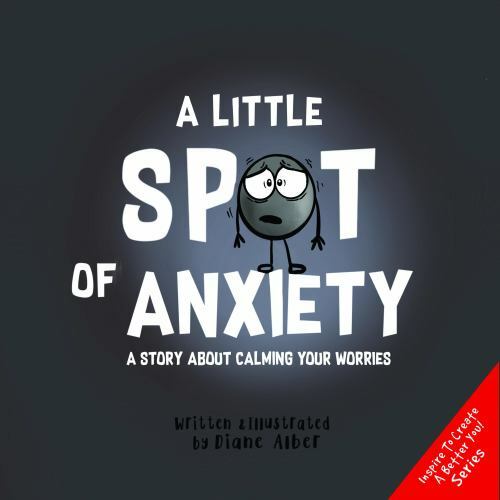 A Little SPOT of Anxiety: A Story About Calming Your Worries (Inspire to…