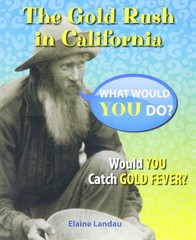 The Gold Rush in California: Would You Catch Gold Fever? (What Would You Do?…