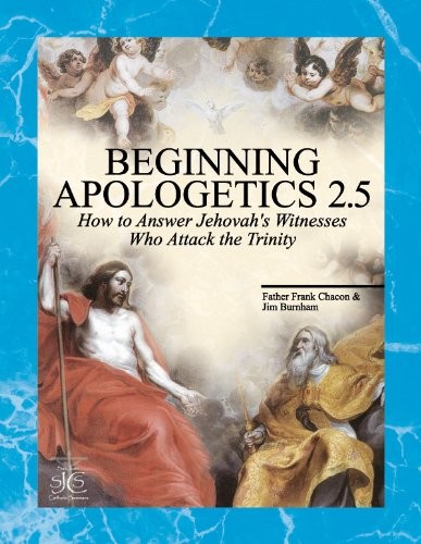 BEGINNING APOLOGETICS 2.5 : YES! YOU SHOULD BELIEVE IN THE By Frank Chacon & Jim