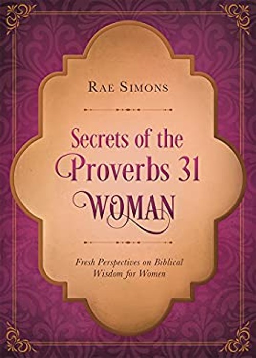 Secrets of the Proverbs 31 Woman : Fresh Perspectives on Biblical