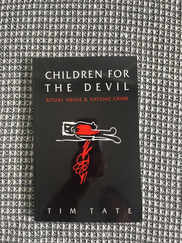 Children for the Devil, Ritual Abuse & Satanic Crime by Tim Tate, Reprint New