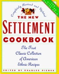 The New Settlement Cookbook: The First Classic Collection of American Ethenic