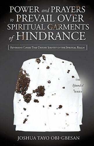 POWER AND PRAYERS TO PREVAIL OVER SPIRITUAL GARMENTS OF HINDRANCE – VERY GOOD