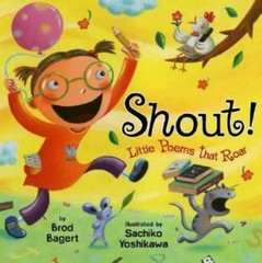 Shout! : Little Poems That Roar, School And Library by Bagert, Brod; Yoshikaw…
