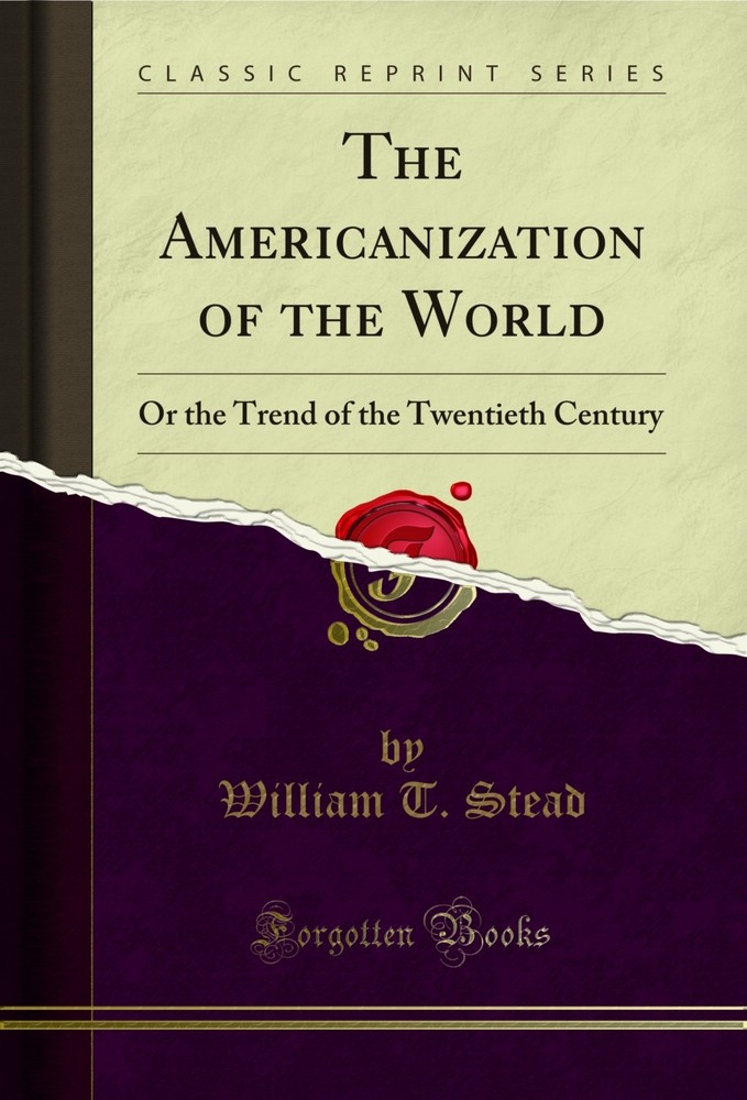 The Americanization of the World: Or the Trend of the Twentieth Century