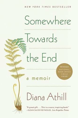 Somewhere Towards the End: A Memoir – Paperback By Athill, Diana – GOOD