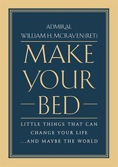 Make Your Bed : Little Things That Can Change Your Life… and Maybe the…