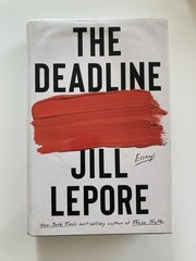 The Deadline: Essays Jill Lepore Hardcover 2023 First Edition First Printing