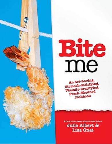 Bite Me: A Stomach-Satisfying, Visually Gratifying, Fresh-Mout – VERY GOOD