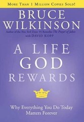 A Life God Rewards: Why Everything You Do Today Matters Forever – GOOD