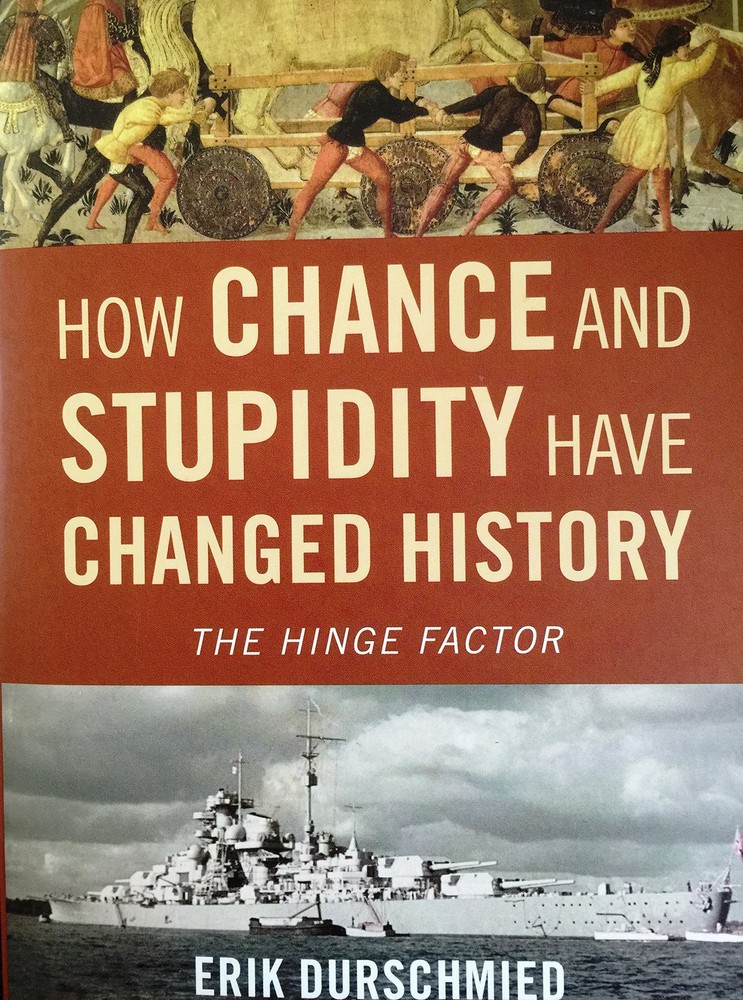 How Chance and Stupidity Have Changed History: The Hinge Factor