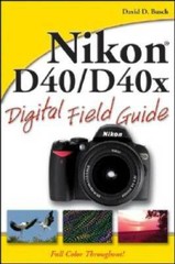 Nikon D40 / D40x Digital Field Guide – Paperback By Busch, David D. – GOOD