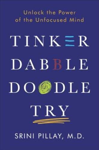Tinker Dabble Doodle Try: Unlock the Power of the Unfocused Mind – GOOD