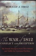 The War of 1812, Conflict and Deception by Ronald J. Drez (Soft Cover)