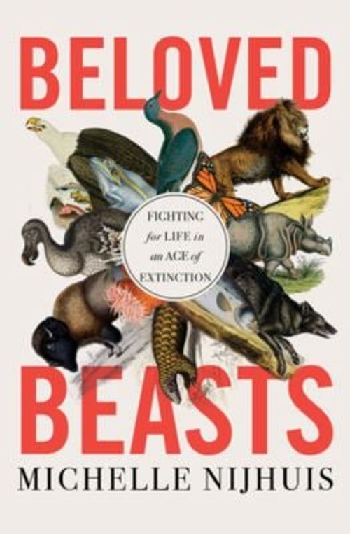 Beloved Beasts : Fighting for Life in an Age of Extinction Michel