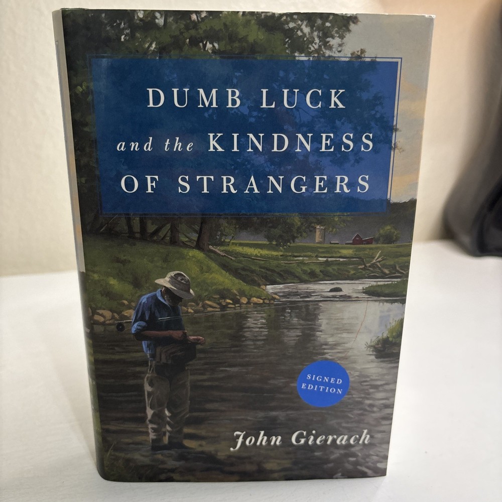 Dumb Luck and the Kindness of Strangers by John Gierach (2020, HC) Signed Ed