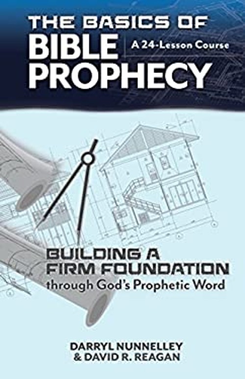 The Basics of Bible Prophecy: Building a Firm Foundation through