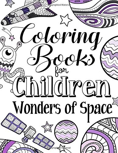 COLORING BOOKS FOR CHILDREN WONDERS OF SPACE: A By The Future Teacher Foundation