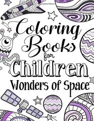 COLORING BOOKS FOR CHILDREN WONDERS OF SPACE: A By The Future Teacher Foundation
