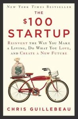The $100 Startup: Reinvent the Way You Make a Living, Do What You Love, and…