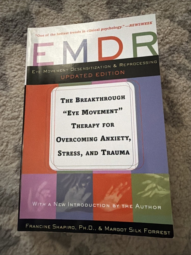 EMDR : The Breakthrough „Eye Movement” Therapy for Overcoming Anxiety, Stress, a