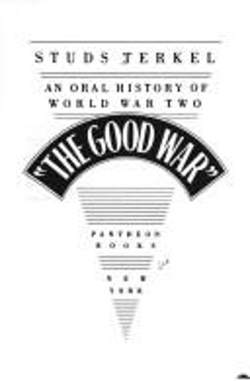 The Good War : An Oral History of World War II Hardcover Studs Te