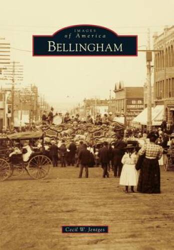 Bellingham (Images of America) – Paperback By Jentges, Cecil W – VERY GOOD