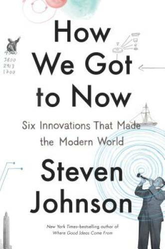 How We Got to Now: Six Innovations That Made the Modern World – Hardcover – GOOD