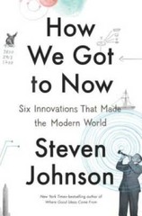 How We Got to Now: Six Innovations That Made the Modern World – Hardcover – GOOD