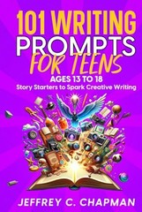 101 Writing Prompts for Teens: Story Starters to Spark Creative Writing – fo…