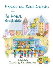 Florence the Data Scientist and Her Magical Bookmobile by Ryan Kelly: Used