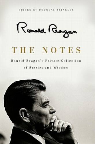 The Notes: Ronald Reagan’s Private Collection of Stories and Wisdom – VERY GOOD