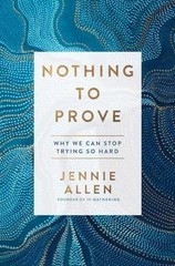 Nothing to Prove: Why We Can Stop – Hardcover, by Allen Jennie – Very Good b