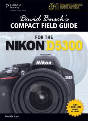 David Busch’s Compact Field Guide for the Nikon D5300 by David D. Busch