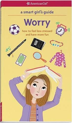 Judy Woodburn Nancy Holyoke A Smart Girl’s Guide: Worry (Paperback)