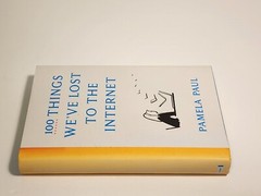 100 Things We’ve Lost to the Internet – Hardcover By Paul, Pamela Hardcover