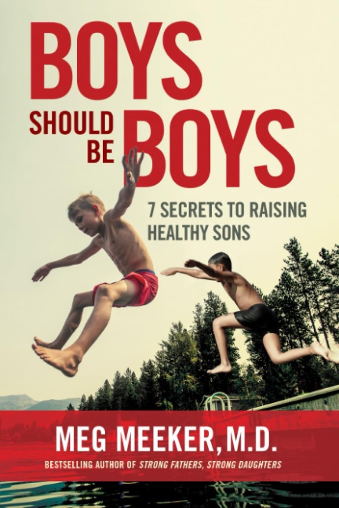 Boys Should Be Boys: 7 Secrets to Raising Healthy Sons