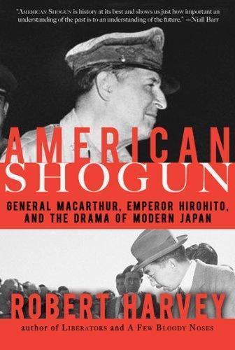 American Shogun: General MacArthur, Emperor Hirohito and the Drama of Modern…